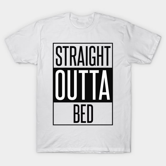 Straight Outta Bed T-Shirt by karmatee